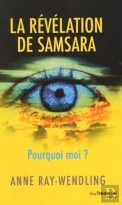 La Révélation De Samsara ; Pourquoi Moi ?