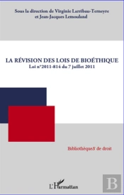 La Révision Des Lois De Bioéthique ; Loi N°2011-814 Du 7 Juillet 2011
