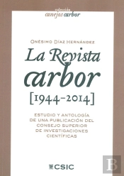 La Revista Arbor (1944-2014) : Estudio Y Antología De Una Publicación Del Consejo Superior De Invest