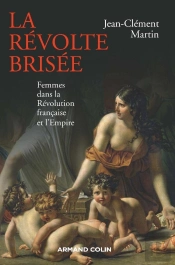 La Révolte Brisée ; Femmes Dans La Révolution Française Et L'Empire