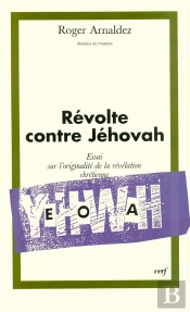 La Revolte Contre Jehovah. Essai Sur L'Originalite De La Revelation Chretienne
