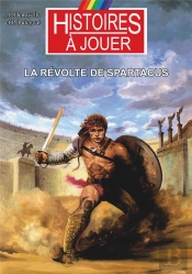 La Révolte De Spartacus : La Rome Antique Au Premier Siècle Avant Notre Ére