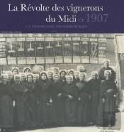 La Révolte Des Vignerons Du Midi De 1907 ; Un Témoignage Photographique