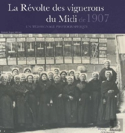 Bertrand.pt - La Révolte Des Vignerons Du Midi De 1907 ; Un Témoignage Photographique