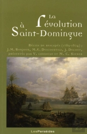 La Révolution À Saint-Domingue : Récits De Rescapés (1789-1804) : J.M. Bonjour, M.E. Descourtilz, J. Decout