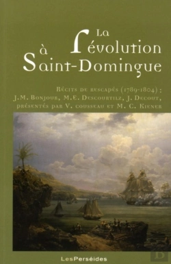 Bertrand.pt - La Révolution À Saint-Domingue : Récits De Rescapés (1789-1804) : J.M. Bonjour, M.E. Descourtilz, J. Decout