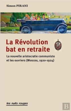 Bertrand.pt - La Révolution Bat En Retraite ; La Nouvelle Aristocratie Communiste Et Les Ouvriers (Moscou, 1920-1924)