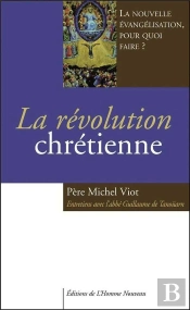 La Révolution Chrétienne : La Nouvelle Évangélisation, Pour Quoi Faire ?