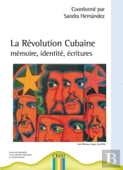 La Révolution Cubaine ; Mémoire, Identités, Écritures