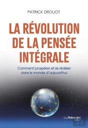 La Révolution De La Pensée Intégrale : Comment Prospérer Et Se Réaliser Dans Le Monde D'Aujourd'Hui