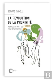 La Révolution De La Proximité ; Voyage Au Pays De L'Utopie Locale