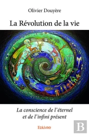 La Revolution De La Vie - La Conscience De L Eternel Et De L Infini Present