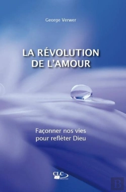 Bertrand.pt - La Révolution De L'Amour ; Façonner Nos Vies Pour Refléter Dieu