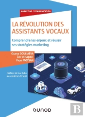 La Révolution Des Assistants Vocaux ; Comprendre Les Enjeux Et Réussir Ses Stratégies Marketing