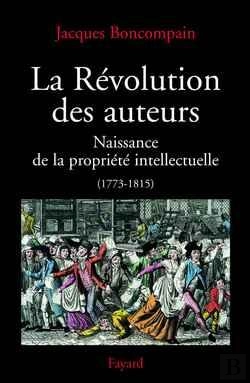 Bertrand.pt - La Révolution Des Auteurs : Naissance De La Propriété Intellectuelle (1773-1815)