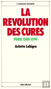 La Révolution Des Curés : Paris 1588-1594