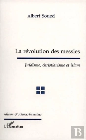 La Revolution Des Messies ; Judaisme Christianisme Et Islam