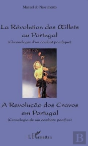 La Révolution Des Oeillets Au Portugal ; Chronologie D'Un Combat Pacifique ; A Revolucao Dos Cravos Em Portugal