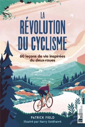 La Revolution Du Cyclisme - 60 Lecons De Vie Inspirees Du Deux-Roues