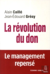 La Revolution Du Don. Le Management Repense A La Lumiere De L'Anthropologie