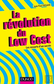 La Revolution Du Low Cost - Les Ressorts D'Un Succes