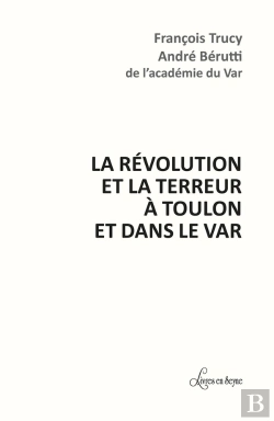 Bertrand.pt - La Révolution Et La Terreur À Toulon Et Dans Le Var