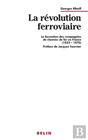 La Révolution Ferroviaire : La Formation Des Compagnies De Chemin De Fer En France