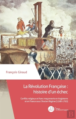 Bertrand.pt - La Révolution Française : Histoire D'Un Échec ; Conflits Religieux Et Franc-Maçonnerie En Angleterre Et En France Sous L'Ancien Régime (1598-1793)
