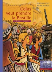 La Révolution Française T.1 ; Colas Veut Prendre La Bastille ; Le 14 Juillet 1789