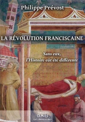 La Revolution Franciscaine - Sans Eux, L'Histoire Eut Ete Differente