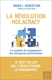 La Révolution Holacracy ; Le Système De Management Des Entreprises Performantes