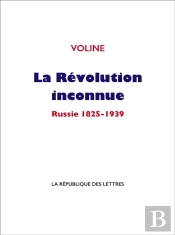 La Revolution Inconnue - Russie 1825-1939