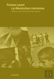 La Révolution Iranienne ; Notes Sur L'Islam, Les Femmes Et Le Prolétariat