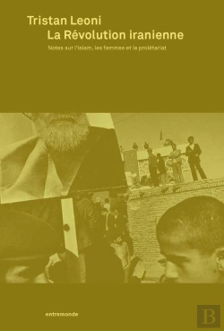 Bertrand.pt - La Révolution Iranienne ; Notes Sur L'Islam, Les Femmes Et Le Prolétariat
