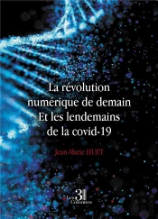 La Révolution Numérique De Demain : Et Les Lendemains De La Covid-19