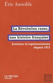 La Révolution Russe, Une Histoire Française ; Lectures Réprésentations Depuis 1917