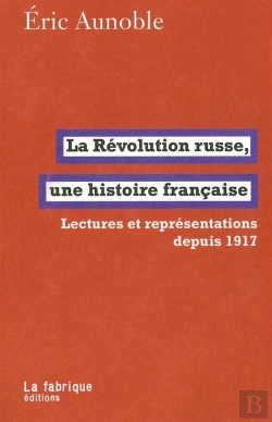 Bertrand.pt - La Révolution Russe, Une Histoire Française ; Lectures Réprésentations Depuis 1917