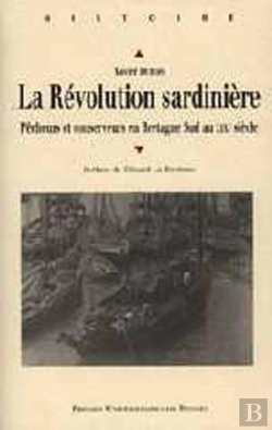 Bertrand.pt - La Révolution Sardinière ; Pêcheurs Et Conserveurs En Bretagne Sud Au Xixe Siècle