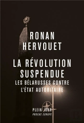 La Révolution Suspendue : Les Bélarusses Contre L'Etat Autoritaire