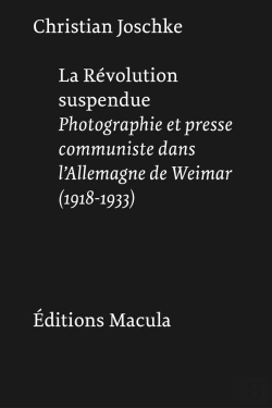 Bertrand.pt - La Révolution Suspendue : Photographie Et Presse Communiste Dans L'Allemagne De Weimar (1918-1933)