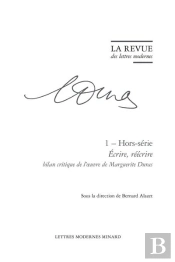 La Revue Des Lettres Modernes - Ecrire, Reecrire : Bilan Critique De L'Oeuvre De Marguerite Duras