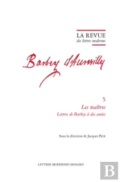 La Revue Des Lettres Modernes - Les Maitres. Lettres De Barbey A Des Amies