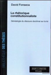La Rhétorique Constitutionnaliste : Généalogie Du Discours Doctrinal Sur La Loi