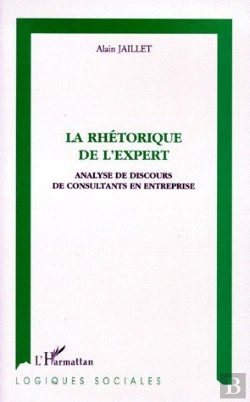 Bertrand.pt - La Rhétorique De L'Expert ; Analyse De Discours De Consultants En Entreprise