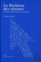 La Richesse Des Réseaux ; Marchés Et Libertés À L'Heure Du Partage Social