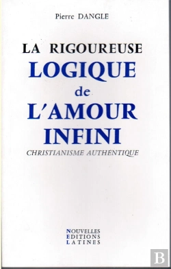 Bertrand.pt - La Rigoureuse Logique De L'Amour Infini ; Christianisme Authentique