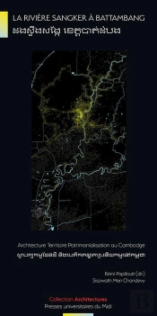La Rivière Sangker À Battambang : Architecture Territoire Patrimonialisation Au Cambodge