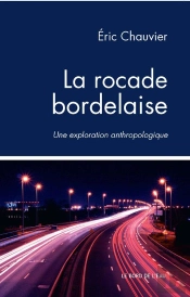 La Rocade Bordelaise ; Une Exploration Anthrpologique