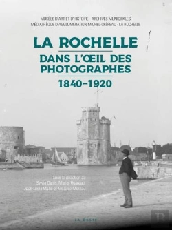 Bertrand.pt - La Rochelle Dans L'Oeil Des Photographes - 1840-1920