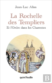 La Rochelle Des Templiers : Et L'Ordre Dans Les Charentes